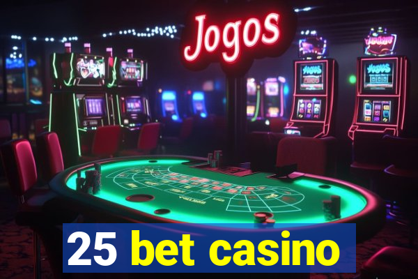 25 bet casino